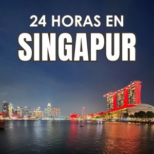 Singapur en 24 horas: nuestra primera parada en el Sudeste Asiático